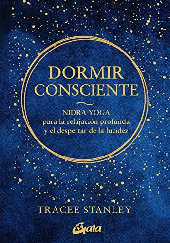 Dormir consciente. Nidra yoga para la relajación profunda y el despertar de la lucidez [Paperback] Stanley, Tracee