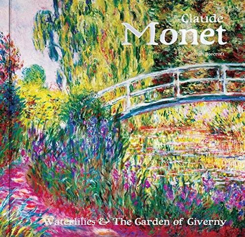 Claude Monet: Waterlilies and the Garden of Giverny [Hardcover] Beecroft, Dr Julian