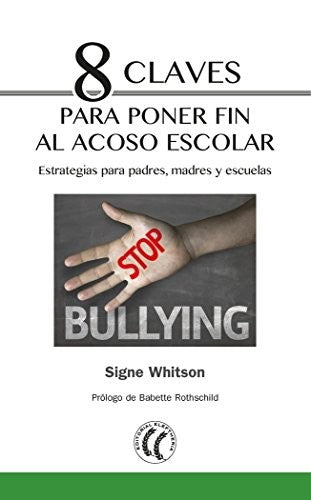 8 claves para poner fin al acoso escolar: Estrategias para padres, madres y escuelas [Paperback] Signe Whitson