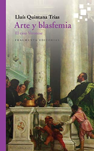 Arte y blasfemia: El caso Veronese: 56 [Paperback] Lluis Quintana Trias