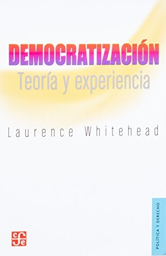 Democratizacion Teoria Y Experiencia: Teoría y experiencia [Paperback] Laurence Whitehead
