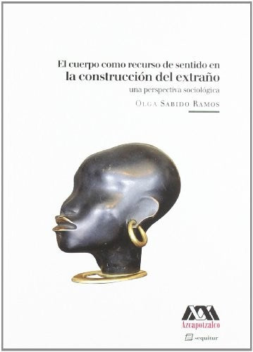 Cuerpo Como Recurso De Sentido En La Construccion Del Extraño, El. Una Perspectiva Sociologica [Paperback] Plongeon, Augustus Le