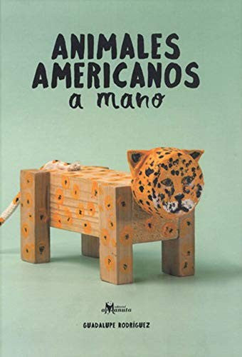 Animales americanos a mano [Hardcover] Rodríguez, Guadalupe