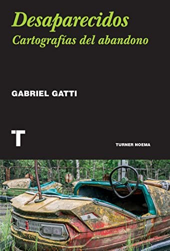 Desaparecidos. Cartografías del abandono [Paperback] Gatti, Gabriel