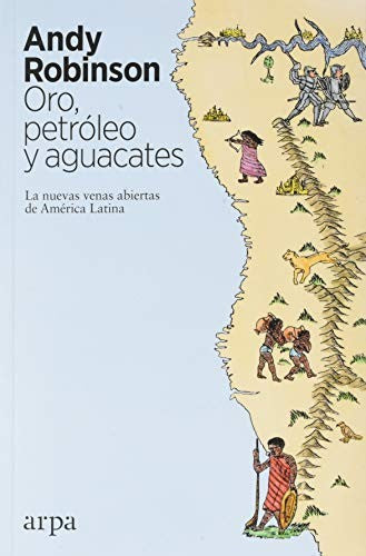 Oro, petróleo y aguacates. Las nuevas venas abiertas de América Latina [Paperback] Robinson, Andy