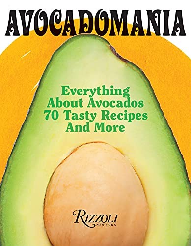 Avocadomania: Everything About Avocados from Aztec Delicacy to Superfood: Recipes, Skincare, Lore, & More [Hardcover] Holtz, Déborah and Mena, Juan Carlos