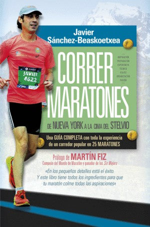 Correr maratones: Una guía completa con toda la experiencia de un corredor popular en 25 MARATONES [Paperback] Sanchez-Beaskoetxea, Javier