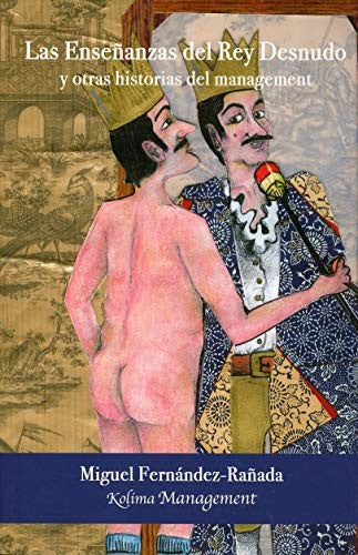 Las enseñanzas del rey desnudo y otras historias del management [Paperback] Fernández-Rañada de la Gándara, Miguel