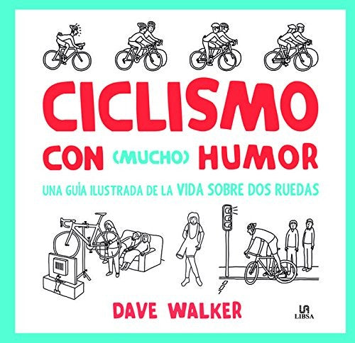 CICLISMO CON MUCHO HUMOR. UNA GUIA ILUSTRADA DE LA VIDA SOBRE DOS RUEDAS / PD.