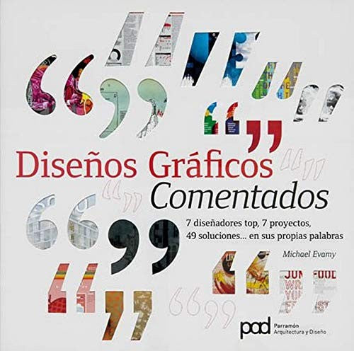Diseños gráficos comentados: 7 diseñadores top, 7 proyectos, 49 soluciones en sus propias palabras [Paperback] Michael Evamy