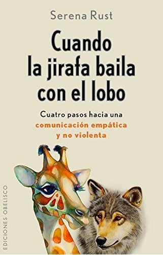 Cuando la Jirafa Baila con El Lobo: Cuatro paso hacia una comunicación empática y no violenta [Mass Market Paperback] Serena Rust