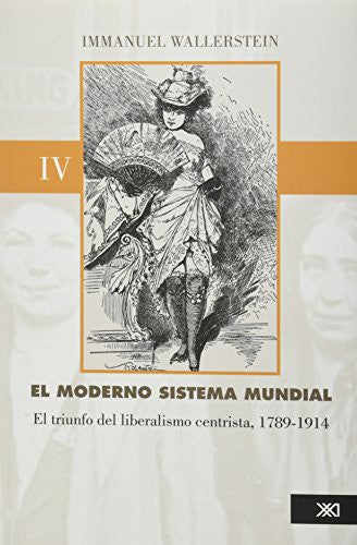 El moderno sistema mundial: El triunfo del liberalismo centrista, 1789-1914. Vol. 4 [Paperback] Wallerstein, Immanuel