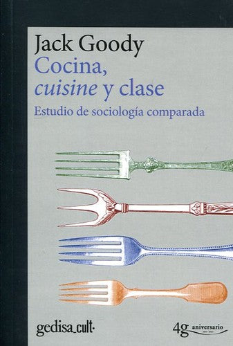 Cocina, cuisine y clase (Spanish Edition): Estudio de sociología comparada. Edición conmemorativa 40 aniversario [Paperback] Goody, Jack