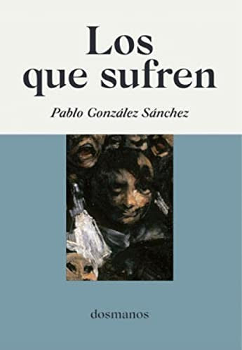 Libro: Los Que Sufren. Gonzalez Sanchez, Pablo. Dosmanos [Paperback] Editorial Dosmanos