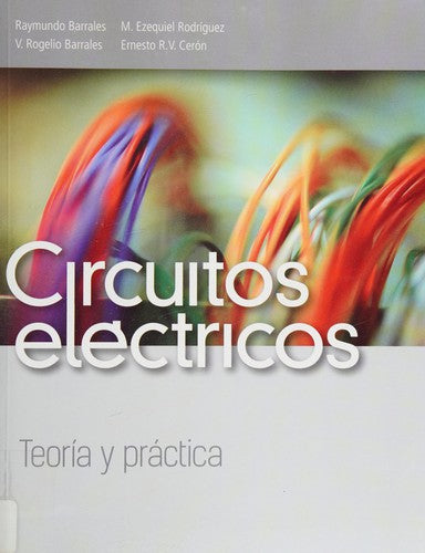 Circuitos eléctricos: Teoría y práctica [Textbook Binding] Barrales, Rogelio and Cerón, Ernesto