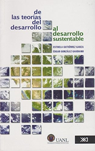 De las teorías del desarrollo al desarrollo sustentable: Construcción de un enfoque multidisciplinario [Paperback] Gutiérrez Garza, Esthela y Édgar González Gaudiano