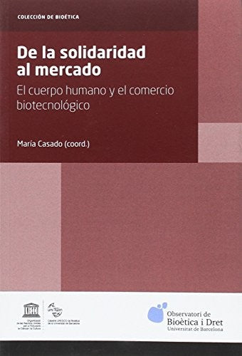 De la solidaridad al mercado: El cuerpo humano y el comercio biotecnológico [Paperback] Casado, Maria