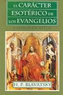 CARACTER ESOTERICO DE LOS EVANGELIOS Y OTROS ESCRITOS, EL
