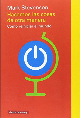HACEMOS LAS COSAS DE OTRA MANERA. COMO REINICIAR EL MUNDO