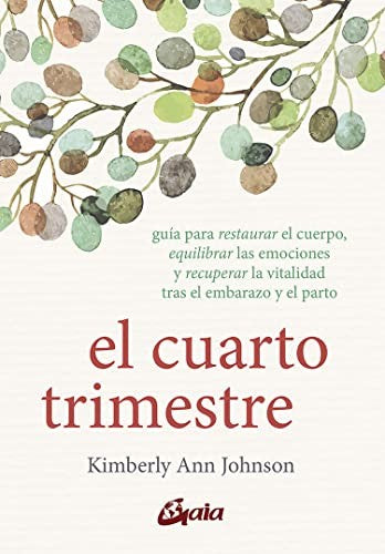 Cuarto trimestre, El. Guía para restaurar el cuerpo, equilibrar las emociones y recuperar la vitalidad tras el embarazo y el parto [Paperback] Johnson, Kimberly Ann