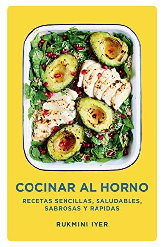 Cocinar al horno: Recetas sencillas, saludables, sabrosas y rápidas [Hardcover] Iyer, Rukmini