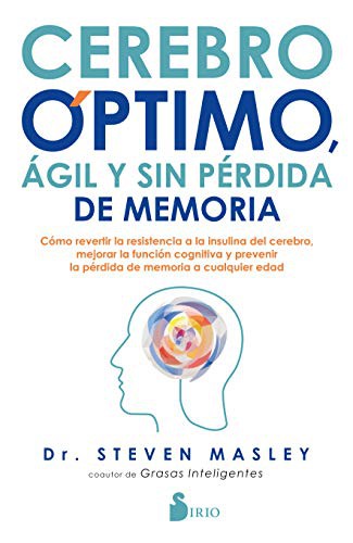 Cerebro óptimo, ágil y sin pérdida de memoria: Cómo revertir la resistencia de la insulina del cerebro, mejorar la función cognitiva y prevenir la pérdida de memoria a cualquier edad [Paperback] Steven Masley