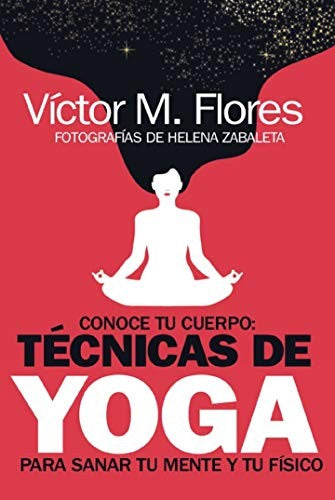 Conoce Tu Cuerpo. Técnicas de Yoga Para Sanar Tu Mente y Tu Físico (Portada Puede Variar) [Paperback] Martínez Flores, Víctor and Zabaleta, Helena