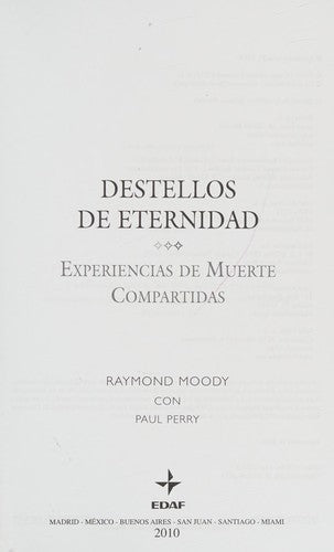 Destellos de eternidad: Testimonios de experiencias de muerte compartidas [Paperback] Moody, Raymond; Perry, Paul and Pareja Rodríguez, Alejandro