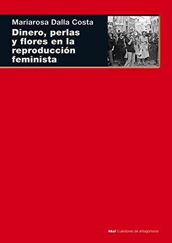 Dinero, perlas y flores en la reproducción feminista [Paperback] Dalla Costa, Mariarosa