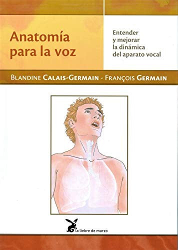 Anatomía para la voz (Portada puede variar): Entender y mejorar la dinámica del aparato vocal [Paperback] Blandine Calais-Germain and François Germain