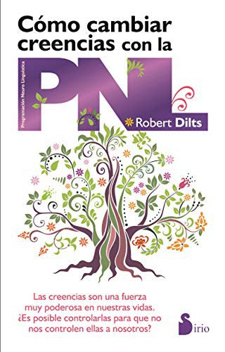 Cómo Cambiar Creencias Con La Pnl: Las creencias son una fuerza muy poderosa en nuestras vidas. ¿Es posible controlarlas para que no nos controlen ellas a nosotros? [Paperback] Robert Dilts