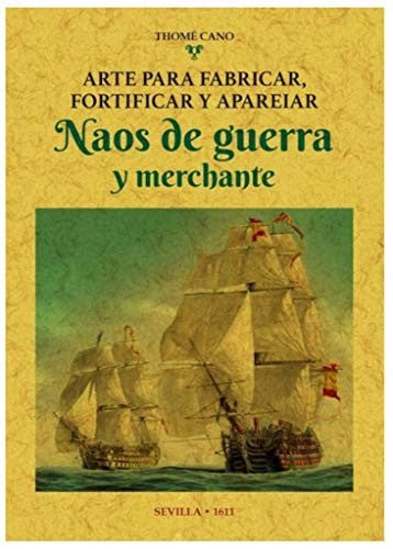 Arte para fabricar, fortificar y apareiar naos de guerra y m [Paperback] Editorial Maxtor
