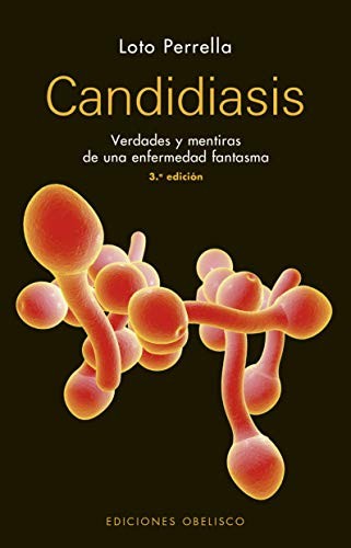 Candidiasis: Verdades y mentiras de una enfermedad fantasma [Paperback] Loto Perrella