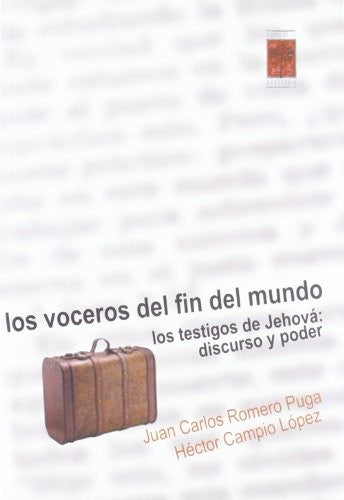 Los voceros del fin del mundo. Los testigos de Jehova: discurso y poder [Paperback] Campío López, Héctor and Romero Puga, Juan Carlos