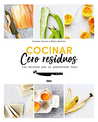 Cocinar cero residuos (PRÁCTICA) [Paperback] Torrico, Giovanna and Wasiliev, Amelia
