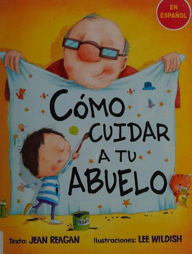 Cómo cuidar a tu abuelo [Hardcover] Jean Reagan and Lee Wildish