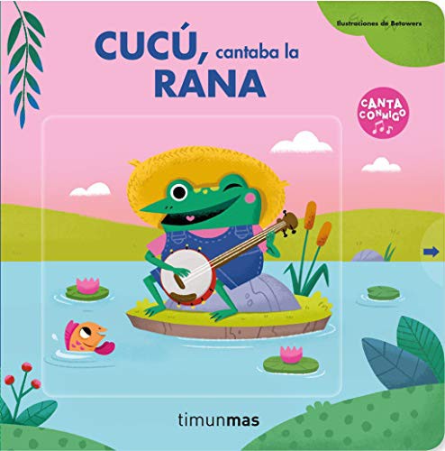 Cucú, cantaba la rana [Board book] Betowers