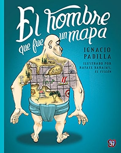 El Hombre Que Fue Un Mapa [Paperback] Ignacio Padilla and FONDO D CUL ECONOMICA (ME)