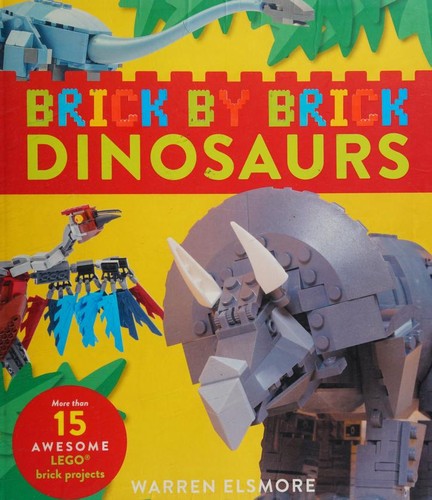 Brick by Brick Dinosaurs: More Than 15 Awesome Lego Brick Projects [Flexibound] Elsmore, Warren