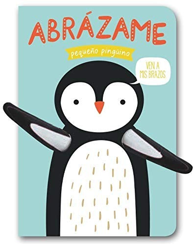 Abrázame pequeño pingüino [Hardcover] Verbakel, Helmi and Lowers, Tanja