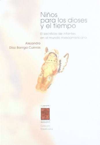 Niños Para los Dioses y El Tiempo [Paperback] Diaz Barriga Cuevas, Alejandro