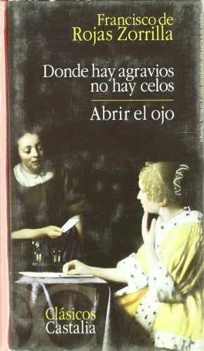 Donde hay agravios no hay celos. Abrir el ojo . . [Hardcover] ROJAS ZORRILLA, FRANCISCO DE