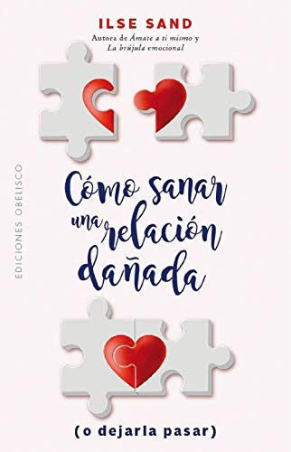 Cómo sanar una relación dañanda (o dejarla pasar) [Paperback] Ilse Sand
