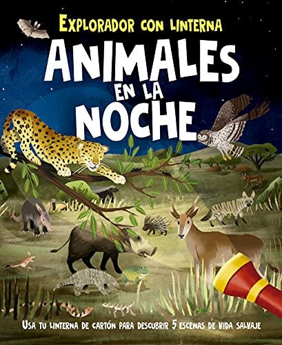 Animales en la Noche (Portada Puede Variar): Explorador con linterna. Usa tu linterna de cartón para descubrir 5 escenas de vida salvaje [Hardcover] Lisa Regan and Marc Pattenden