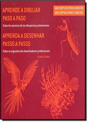 Aprende a dibujar paso a paso-- aves, reptiles, peces e insectos: todos los secretos de los dibujantes profesionales = Aprenda a desenhar passo a ... os segredos dos desenhadores profission [Paperback]