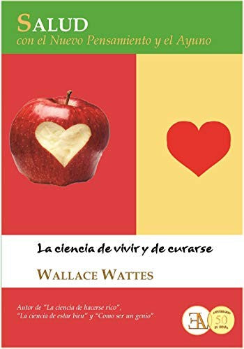 Salud con el nuevo pensamiento y el ayuno: La ciencia de vivir y de curarse [Paperback] Wallace Wattles