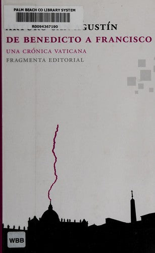 De Benedicto a Francisco: Una crónica vaticana [Paperback] Arturo San Agustín