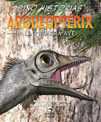 Arqueoptérix. La primera ave [Hardcover] Shone, Rob and Riley, Terry