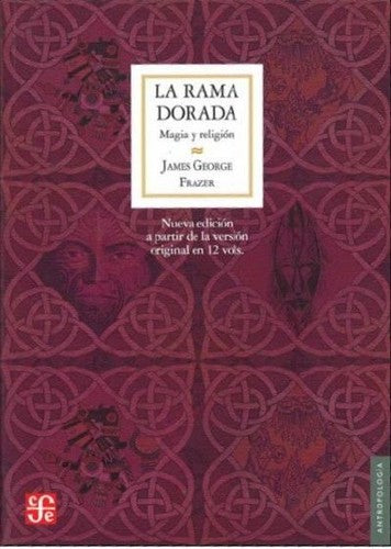 Fondo De Cultura Económica La Rama Dorada: Magia Y Religión Frazer James George; Elizabeth Campuzano and Tadeo I.