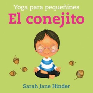 El Conejito: Yoga Para Pequeñines [Hardcover] Sarah Jane Hinder